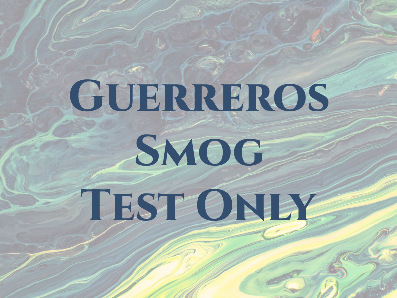 Guerreros Smog Test Only