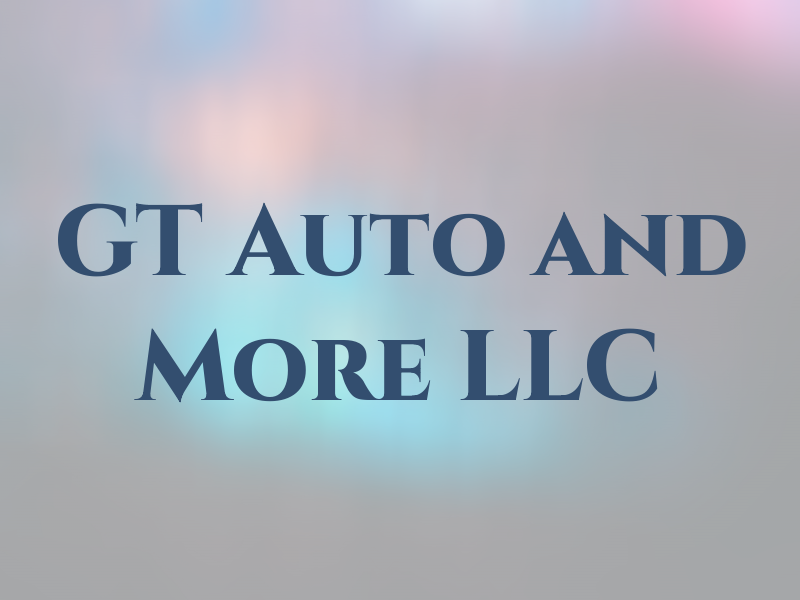 GT Auto and More LLC