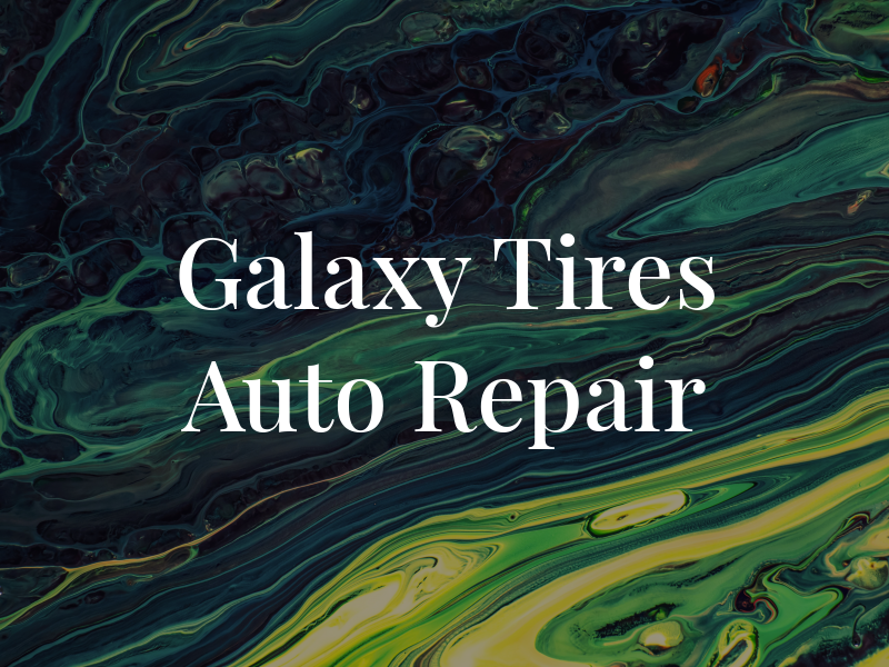 Galaxy Tires & Auto Repair Inc