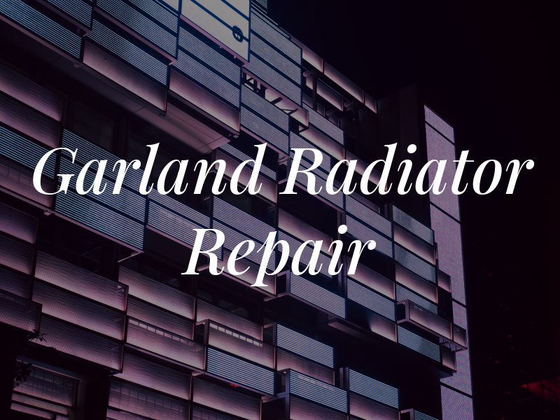 Garland Radiator Repair