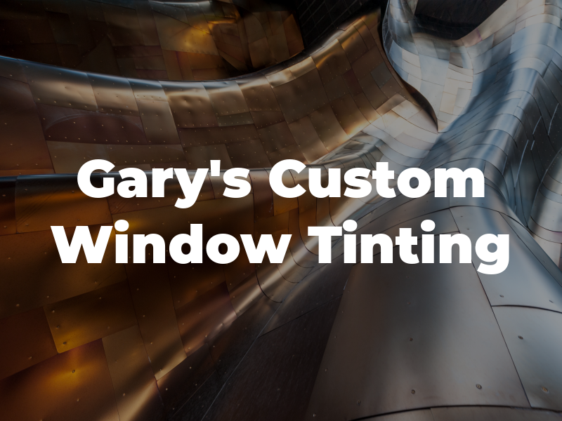 Gary's Custom Window Tinting