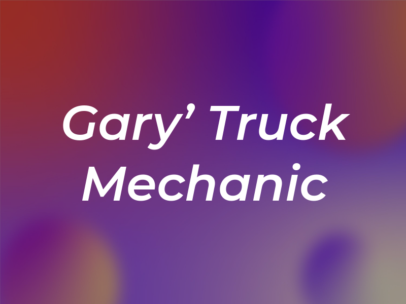 Gary' Truck Mechanic