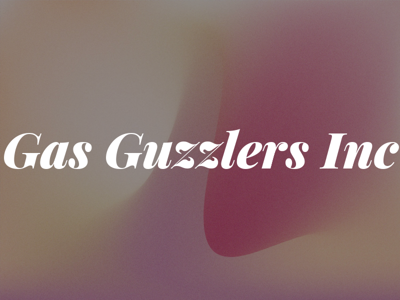 Gas Guzzlers Inc