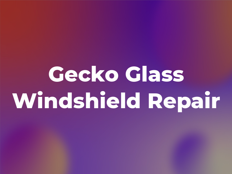 Gecko Glass Windshield Repair