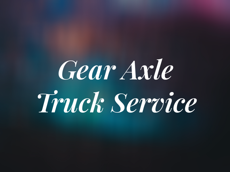 Gear and Axle Truck Service