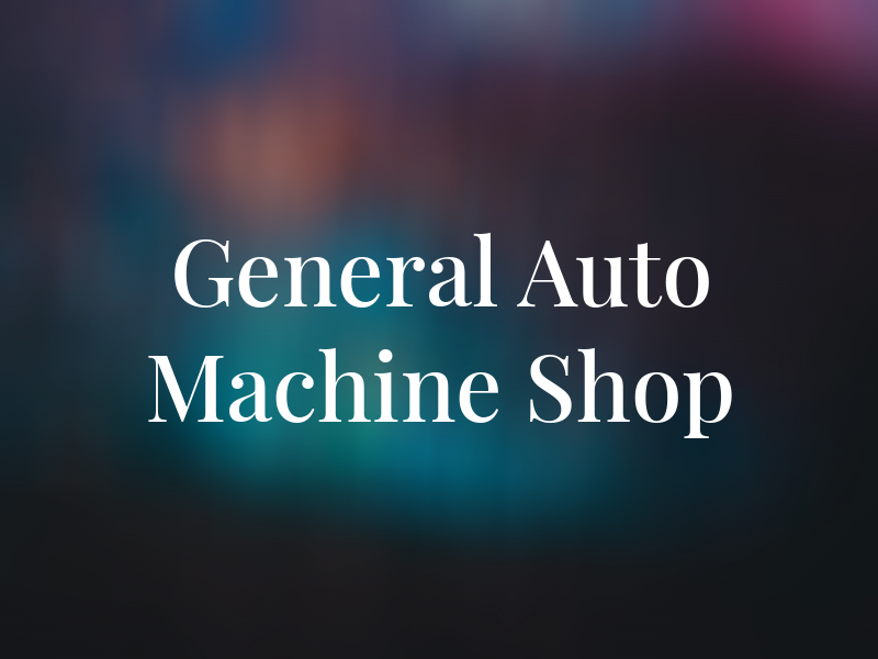 General Auto Machine Shop
