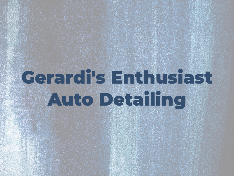 Gerardi's Enthusiast Auto Detailing