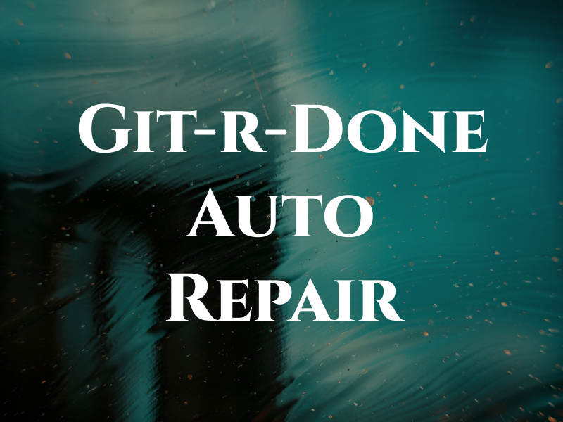 Git-r-Done Auto Repair LLC