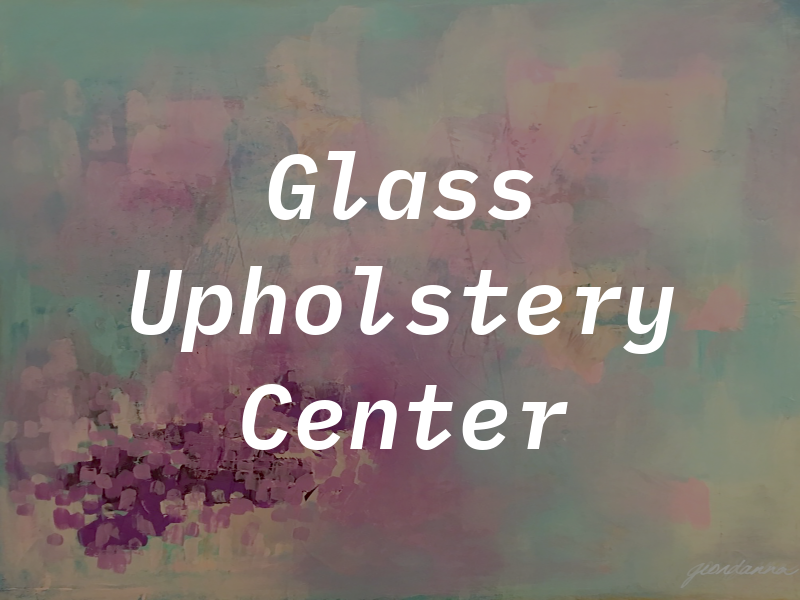 Glass & Upholstery Center Inc