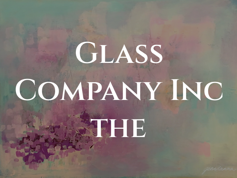 Glass Company Inc the