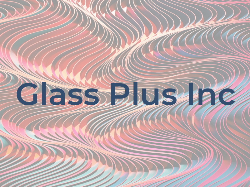 Glass Plus Inc