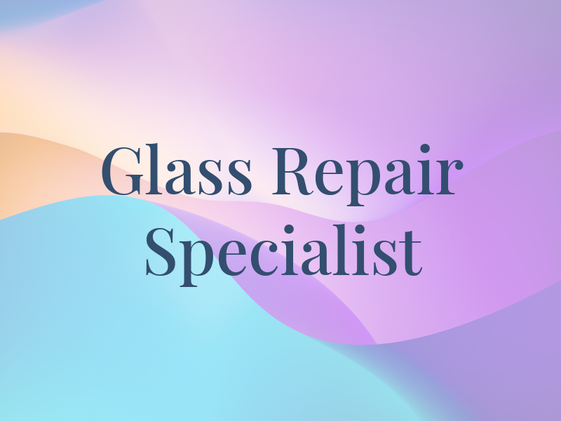 Glass Repair Specialist