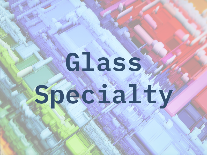 Glass Specialty