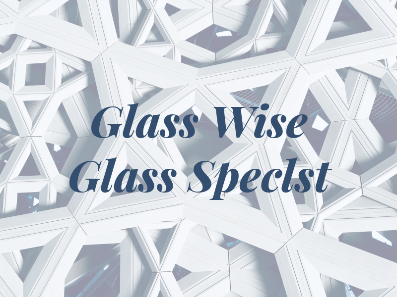 Glass Wise Glass Speclst
