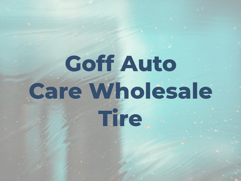 Goff Auto Care & Wholesale Tire