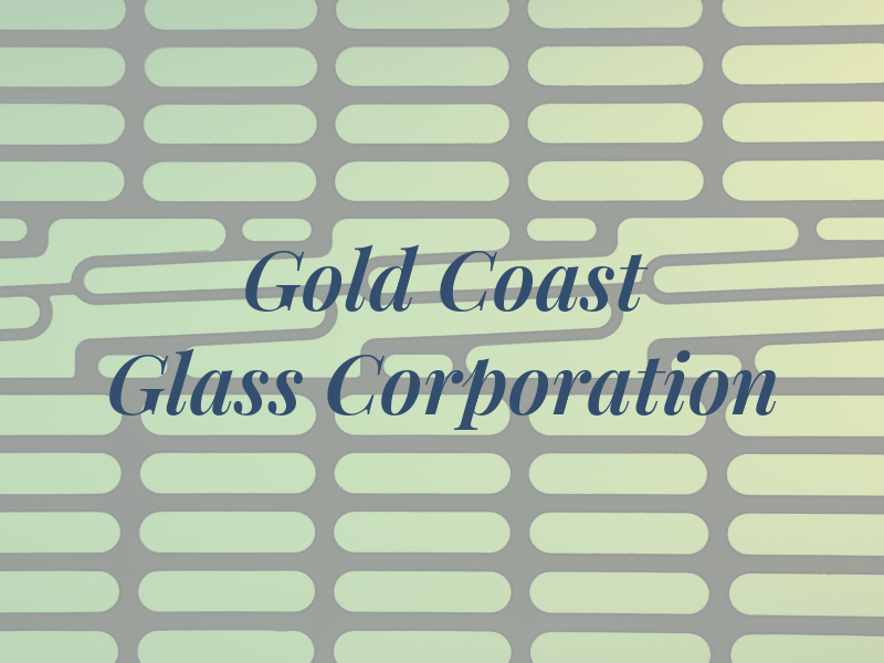 Gold Coast Glass Corporation