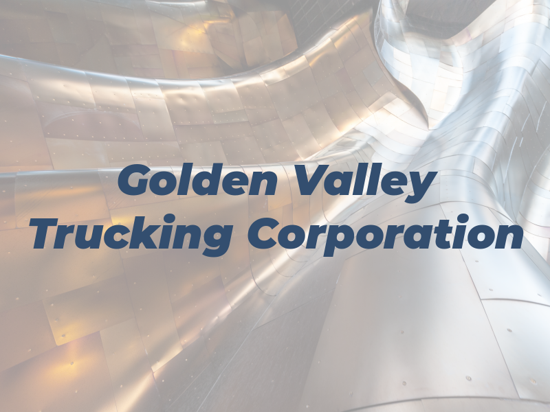 Golden Valley Trucking Corporation