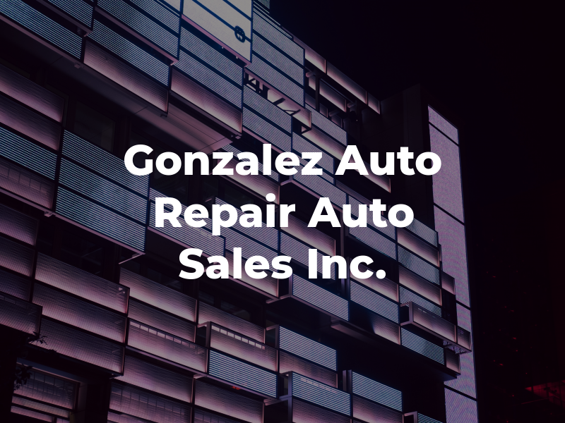 Gonzalez Auto Repair & Auto Sales Inc.