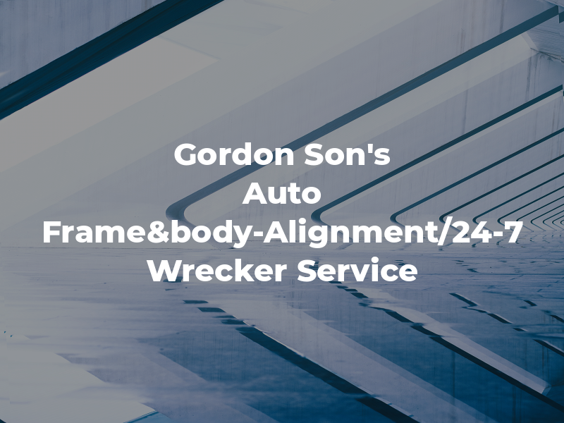 Gordon & Son's Auto Frame&body-Alignment/24-7 Wrecker Service