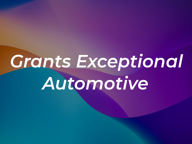 Grants Exceptional Automotive