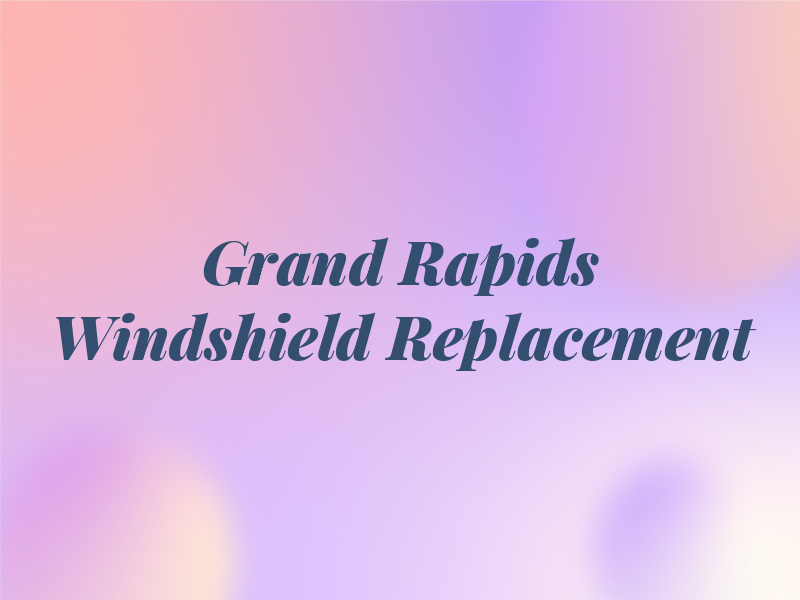 Grand Rapids Windshield Replacement