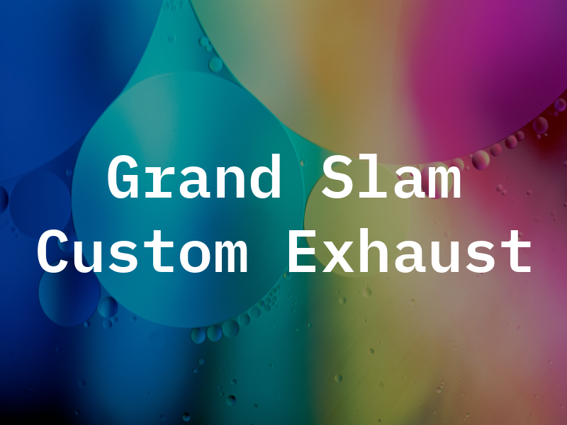 Grand Slam Custom Exhaust