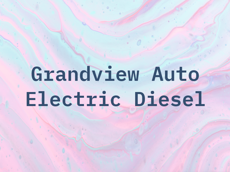 Grandview Auto Electric & Diesel LLC