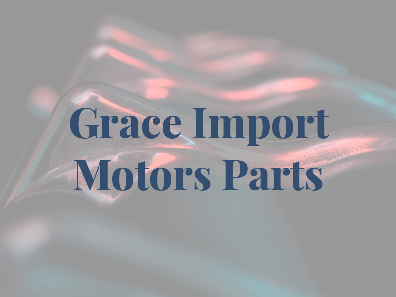 Grace Import Motors Parts