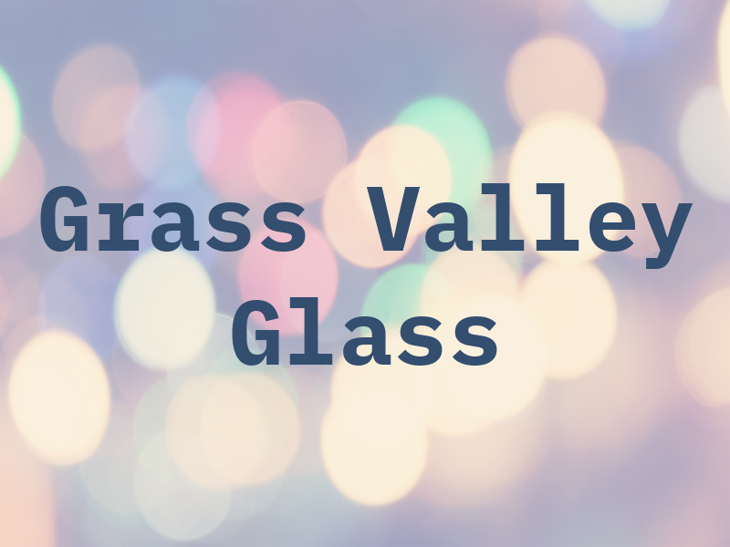 Grass Valley Glass