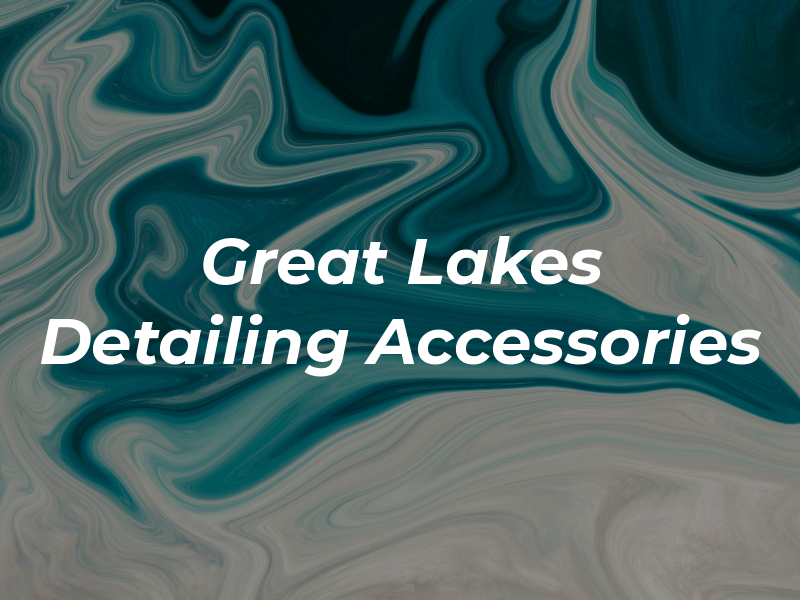 Great Lakes Detailing & Accessories