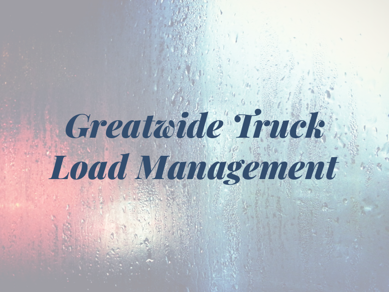 Greatwide Truck Load Management
