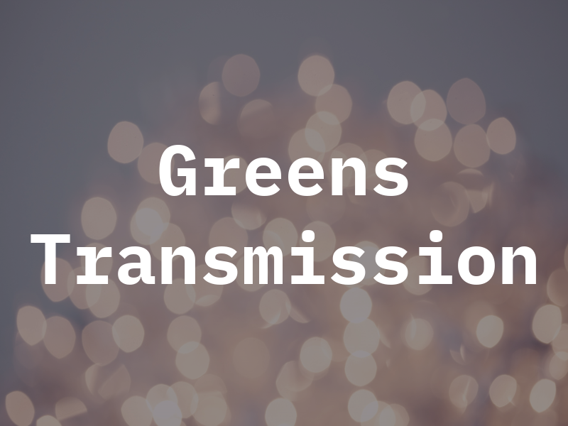 Greens Transmission