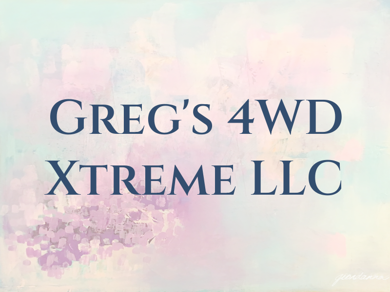 Greg's 4WD Xtreme LLC
