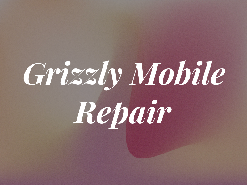 Grizzly Mobile Repair