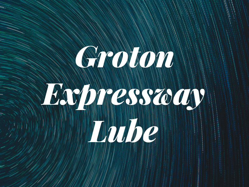 Groton Expressway Lube