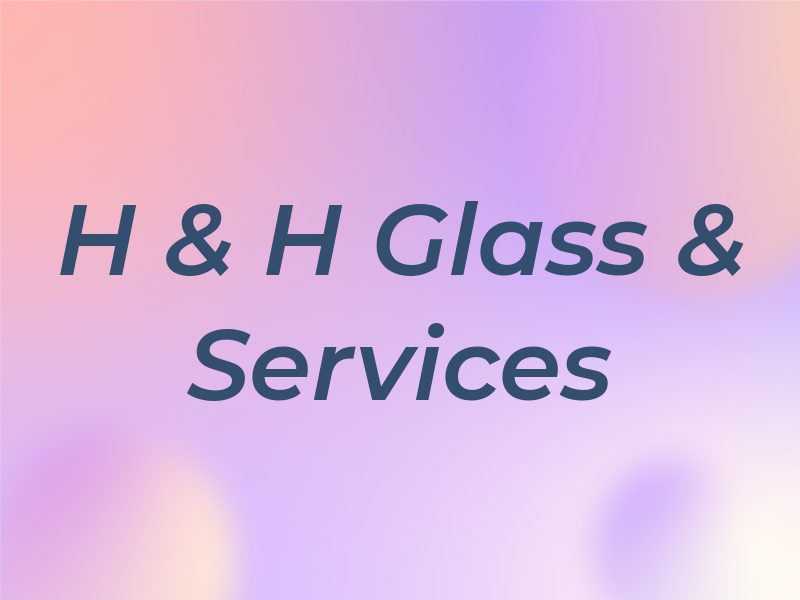 H & H Glass & Services