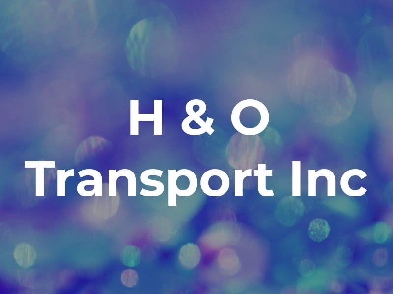 H & O Transport Inc