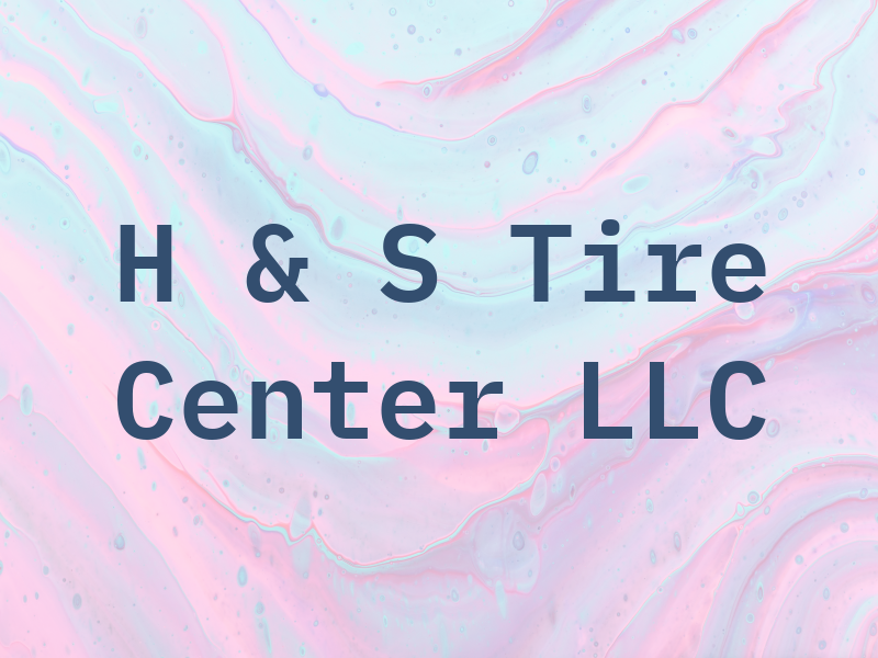 H & S Tire Center LLC