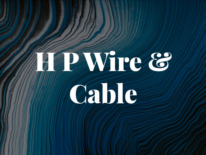 H P Wire & Cable