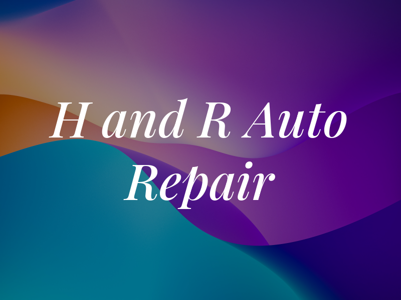 H and R Auto Repair