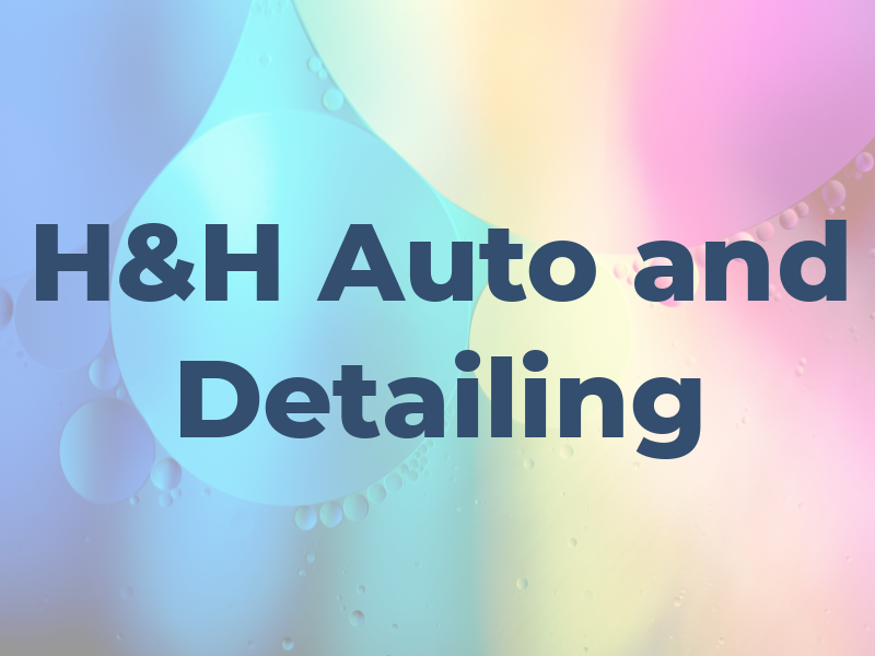 H&H Auto and Detailing