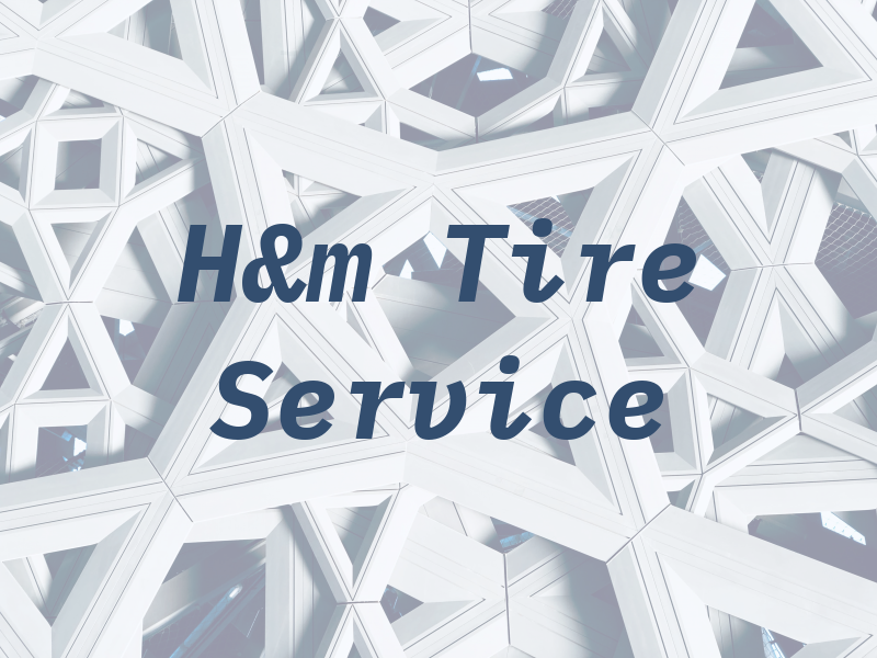 H&m Tire Service