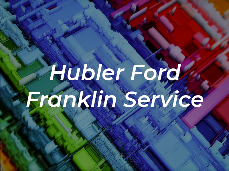 Hubler Ford Franklin Service