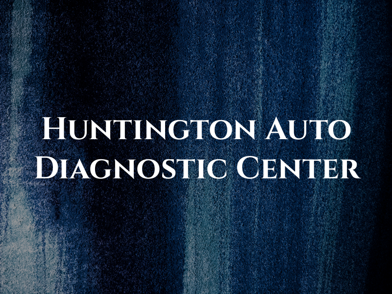 Huntington Auto Diagnostic Center