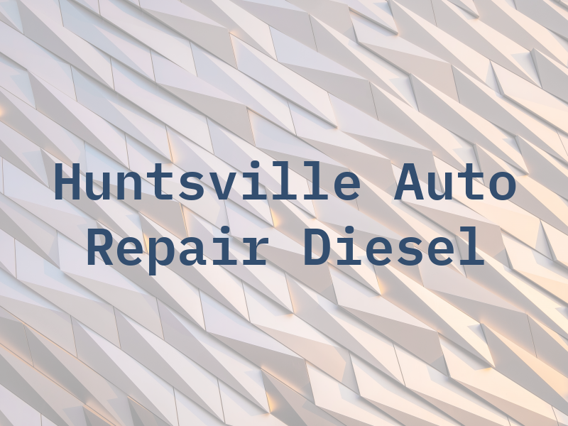 Huntsville Auto Repair & Diesel