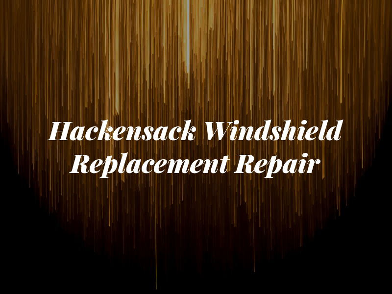Hackensack Windshield Replacement & Repair