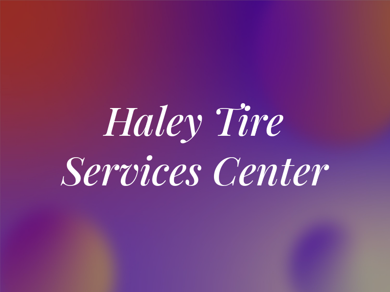 Haley Tire & Services Center