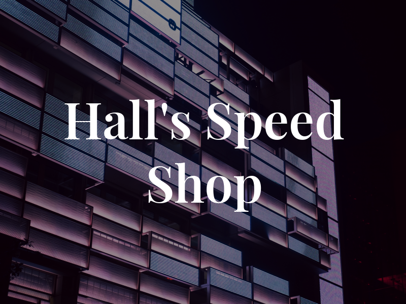 Hall's Speed Shop Inc