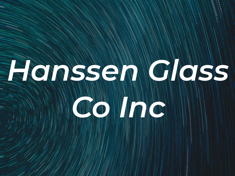 Hanssen Glass Co Inc