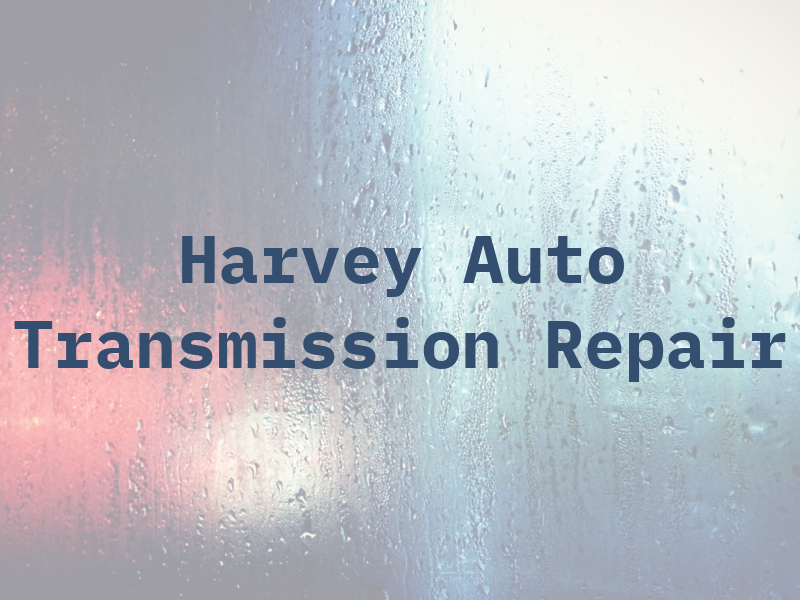 Harvey Auto & Transmission Repair